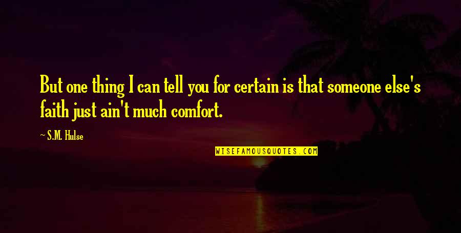 Castrosua Quotes By S.M. Hulse: But one thing I can tell you for