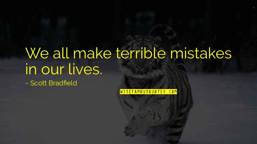 Castroville Quotes By Scott Bradfield: We all make terrible mistakes in our lives.