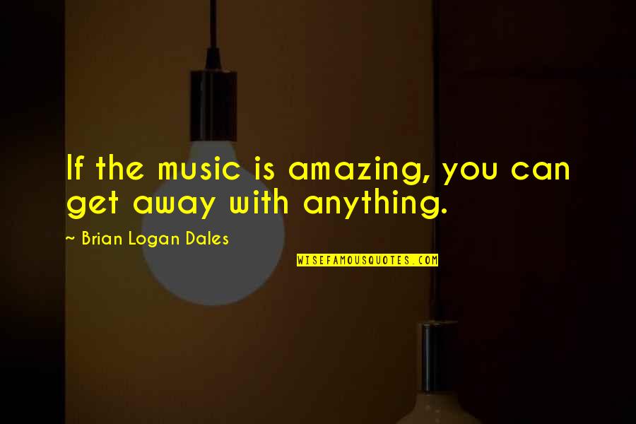Castus Rabensang Quotes By Brian Logan Dales: If the music is amazing, you can get Castus Rabensang Quotes By Brian Logan Dales: If the music is amazing, you can get