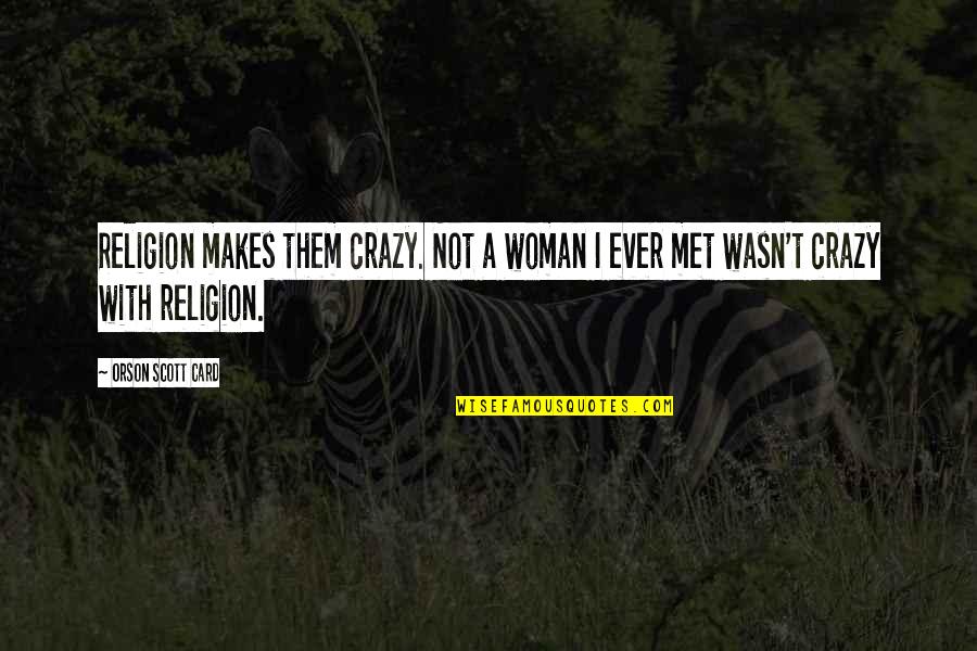 Castus Video Quotes By Orson Scott Card: Religion makes them crazy. Not a woman I
