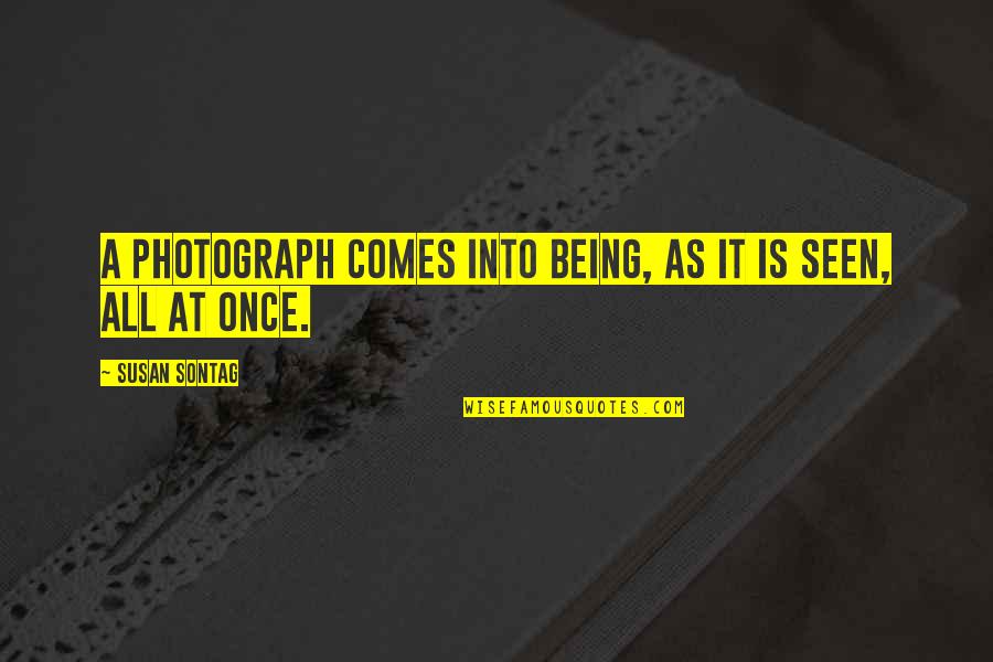 Casual Attire Quotes By Susan Sontag: A photograph comes into being, as it is