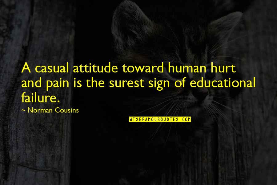 Casual Attitude Quotes By Norman Cousins: A casual attitude toward human hurt and pain Casual Attitude Quotes By Norman Cousins: A casual attitude toward human hurt and pain