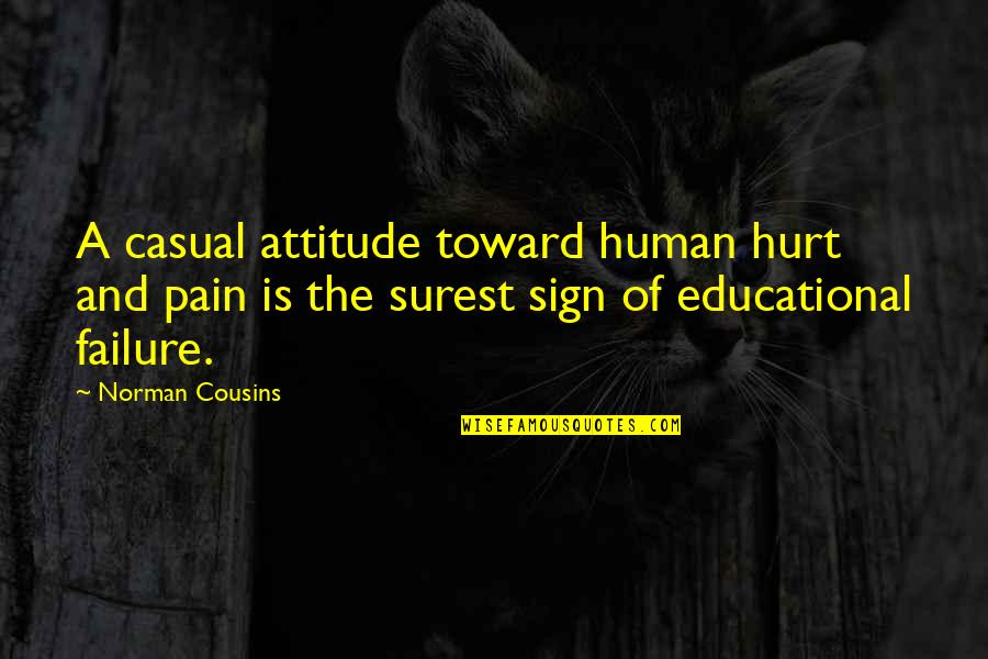 Casual Attitude Quotes By Norman Cousins: A casual attitude toward human hurt and pain