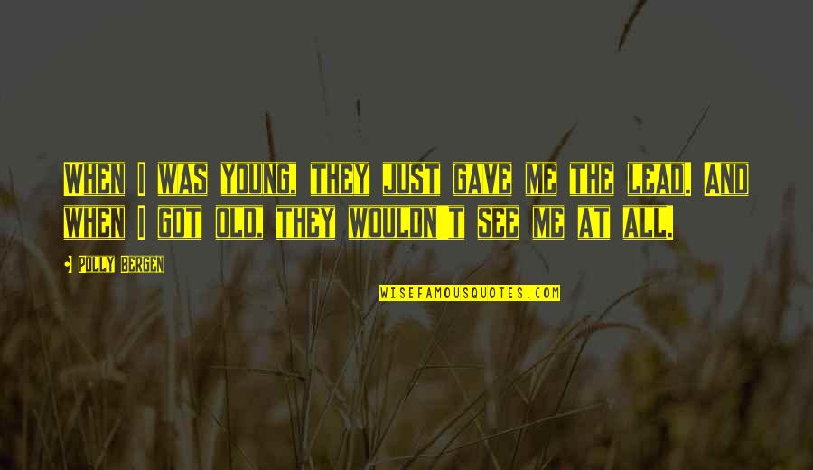 Casual Friday Quotes By Polly Bergen: When I was young, they just gave me Casual Friday Quotes By Polly Bergen: When I was young, they just gave me
