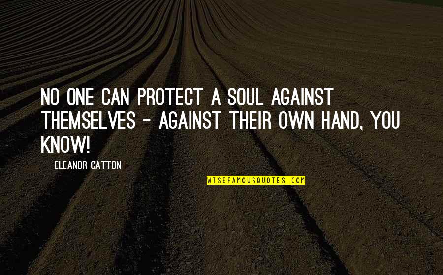 Casual Friends Quotes By Eleanor Catton: No one can protect a soul against themselves