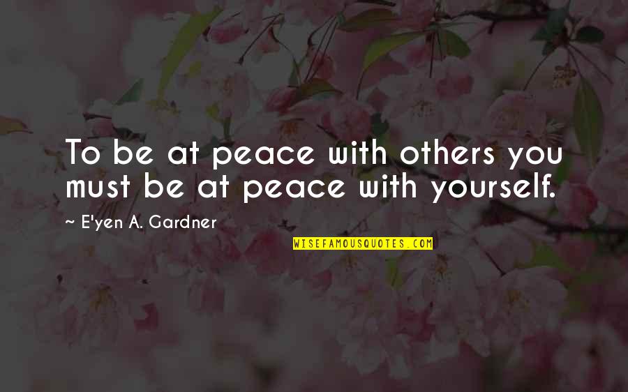 Casual Hooligan Quotes By E'yen A. Gardner: To be at peace with others you must