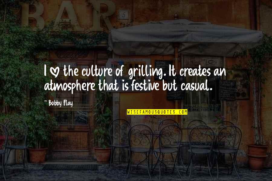 Casual Love Quotes By Bobby Flay: I love the culture of grilling. It creates