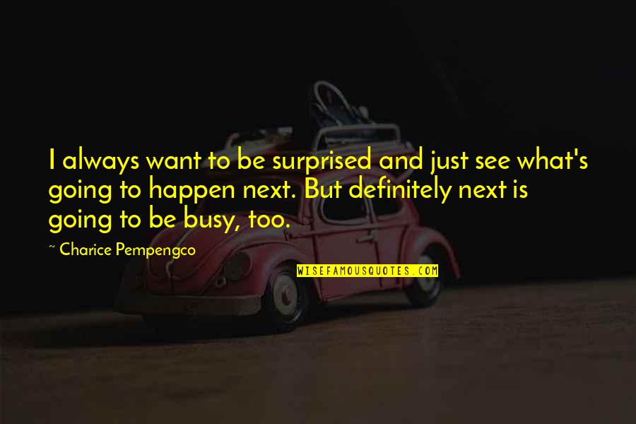 Casual Love Quotes By Charice Pempengco: I always want to be surprised and just