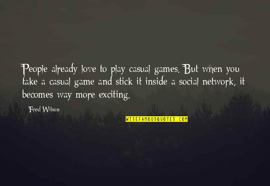 Casual Love Quotes By Fred Wilson: People already love to play casual games. But