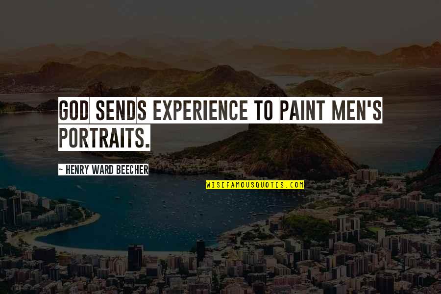 Casual Love Quotes By Henry Ward Beecher: God sends experience to paint men's portraits.