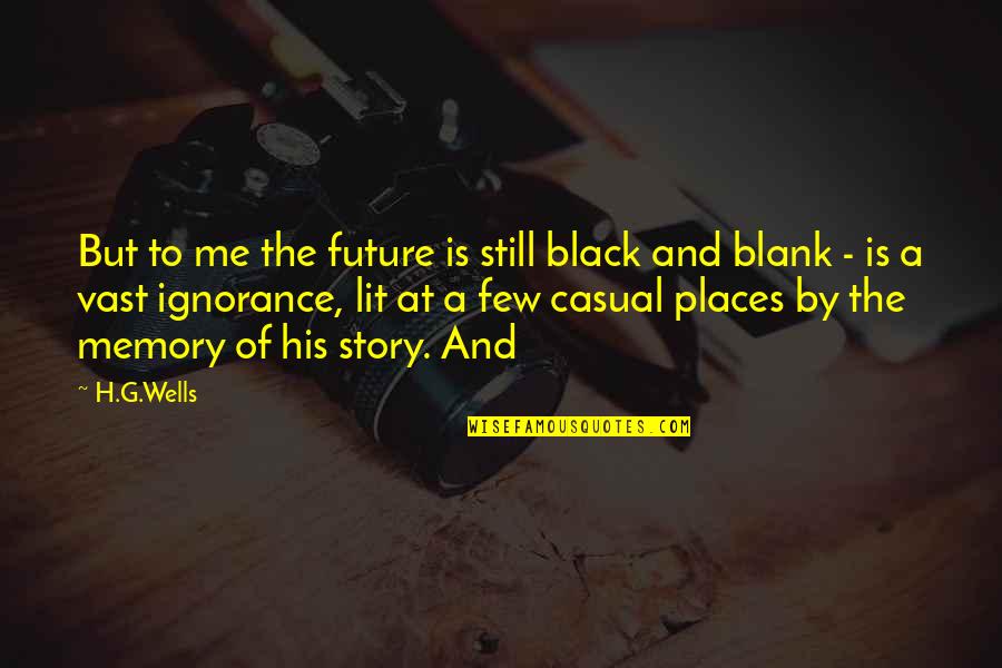 Casual Quotes By H.G.Wells: But to me the future is still black