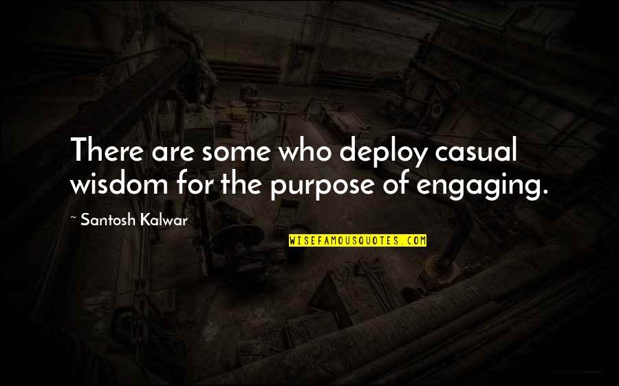 Casual Quotes By Santosh Kalwar: There are some who deploy casual wisdom for