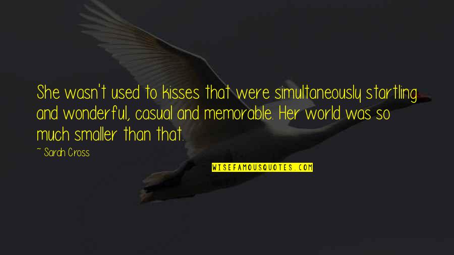 Casual Quotes By Sarah Cross: She wasn't used to kisses that were simultaneously