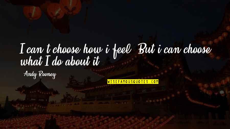 Casualidad In English Quotes By Andy Rooney: I can't choose how i feel. But i