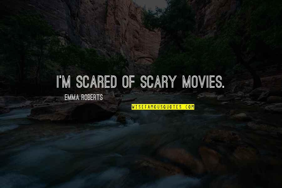 Casualidad Max Quotes By Emma Roberts: I'm scared of scary movies. Casualidad Max Quotes By Emma Roberts: I'm scared of scary movies.