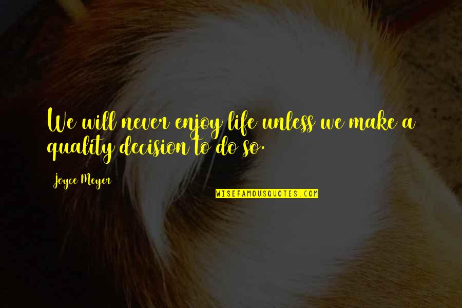 Casualidades En Quotes By Joyce Meyer: We will never enjoy life unless we make