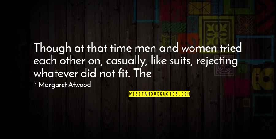 Casually Quotes By Margaret Atwood: Though at that time men and women tried