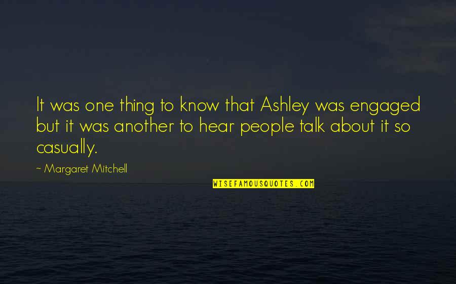 Casually Quotes By Margaret Mitchell: It was one thing to know that Ashley