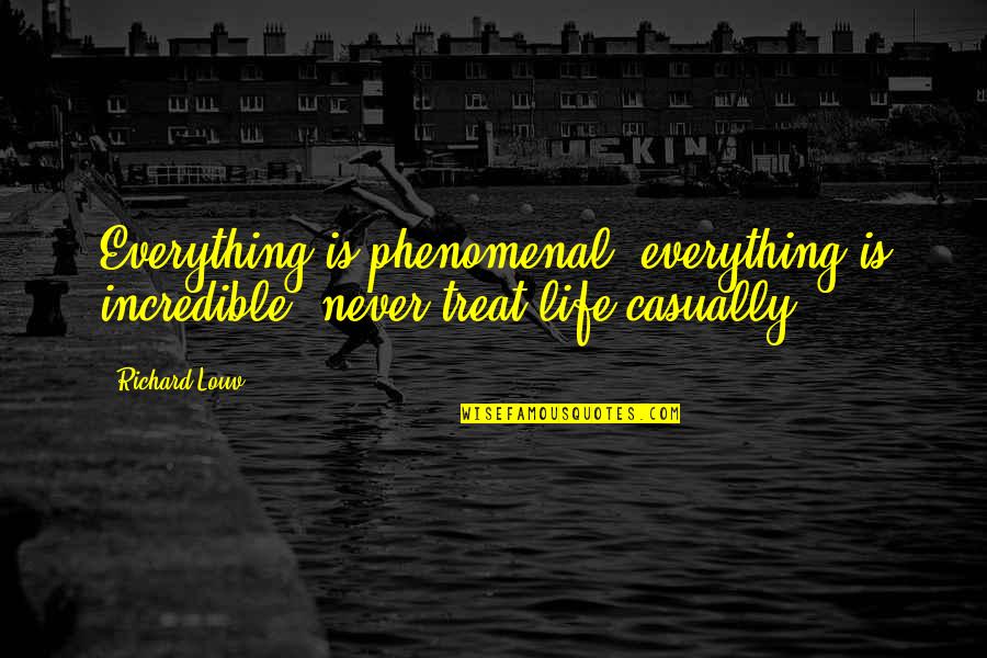 Casually Quotes By Richard Louv: Everything is phenomenal; everything is incredible; never treat