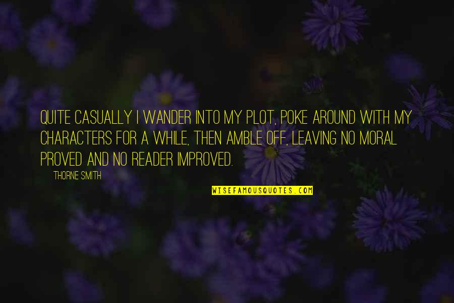 Casually Quotes By Thorne Smith: Quite casually I wander into my plot, poke Casually Quotes By Thorne Smith: Quite casually I wander into my plot, poke