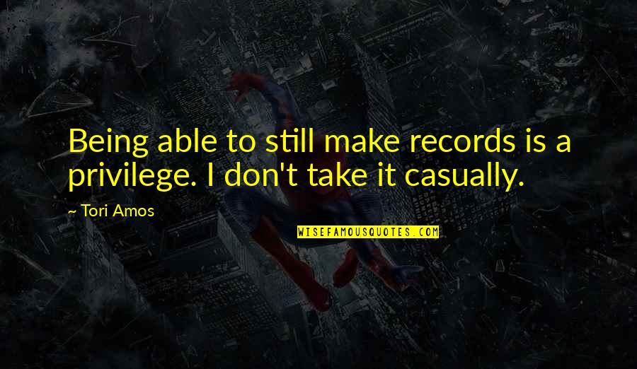 Casually Quotes By Tori Amos: Being able to still make records is a