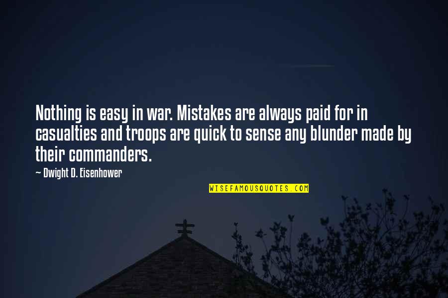 Casualties In War Quotes By Dwight D. Eisenhower: Nothing is easy in war. Mistakes are always