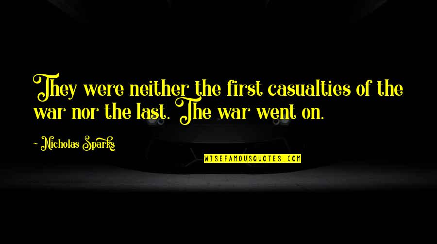 Casualties In War Quotes By Nicholas Sparks: They were neither the first casualties of the