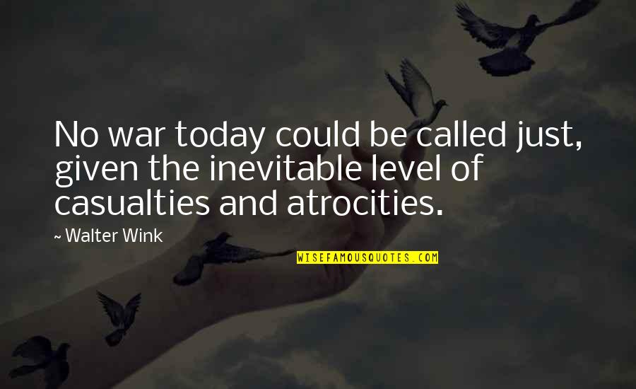 Casualties In War Quotes By Walter Wink: No war today could be called just, given