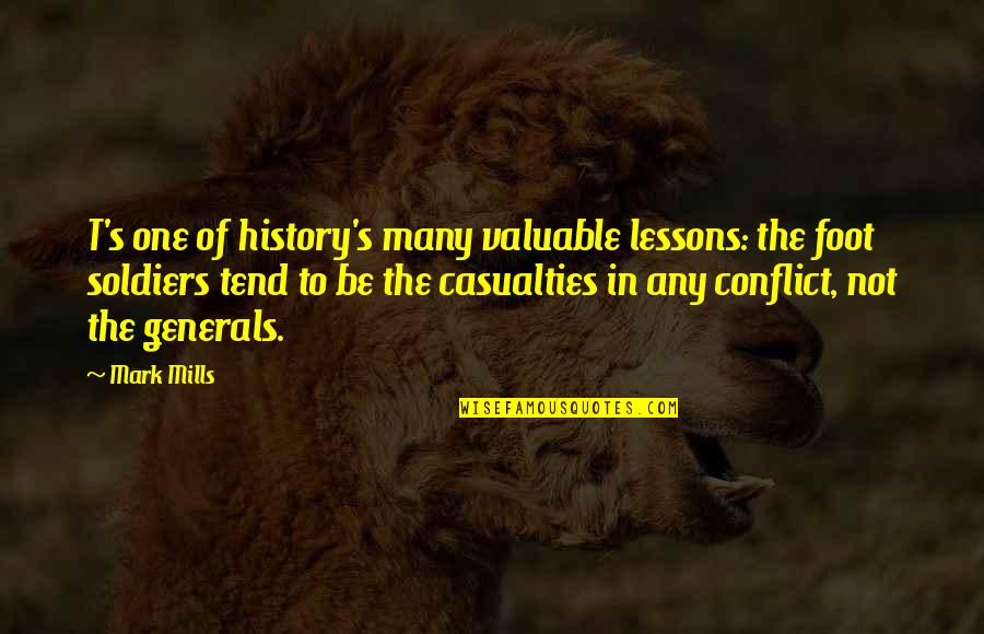 Casualties Quotes By Mark Mills: T's one of history's many valuable lessons: the