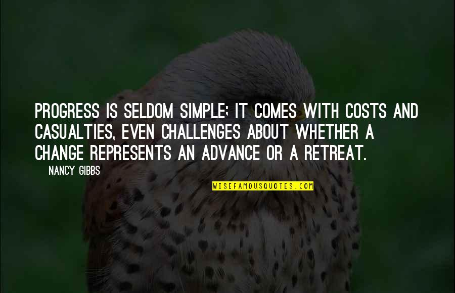 Casualties Quotes By Nancy Gibbs: Progress is seldom simple; it comes with costs