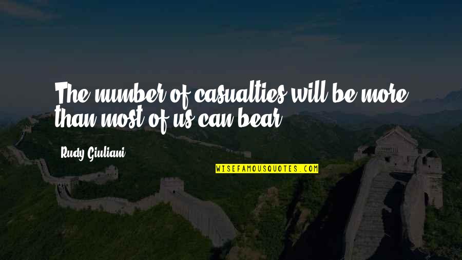 Casualties Quotes By Rudy Giuliani: The number of casualties will be more than
