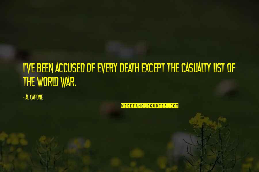 Casualty Of War Quotes By Al Capone: I've been accused of every death except the