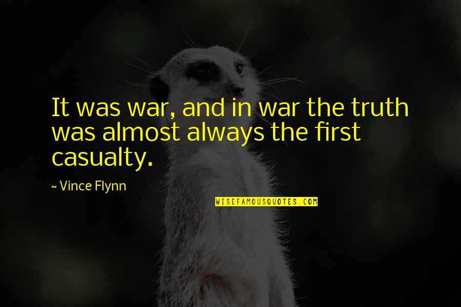 Casualty Of War Quotes By Vince Flynn: It was war, and in war the truth