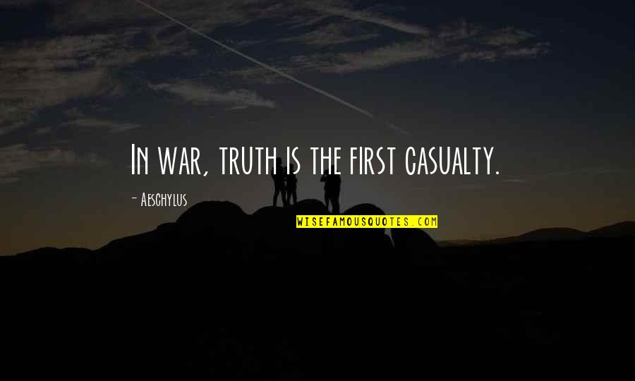 Casualty Quotes By Aeschylus: In war, truth is the first casualty.