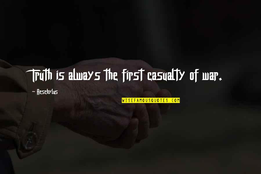 Casualty Quotes By Aeschylus: Truth is always the first casualty of war.