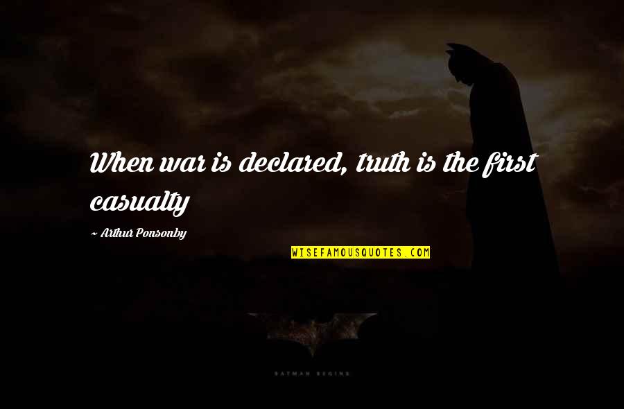 Casualty Quotes By Arthur Ponsonby: When war is declared, truth is the first