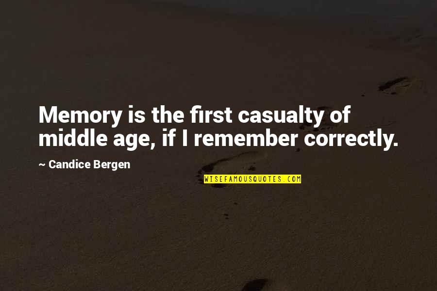Casualty Quotes By Candice Bergen: Memory is the first casualty of middle age,
