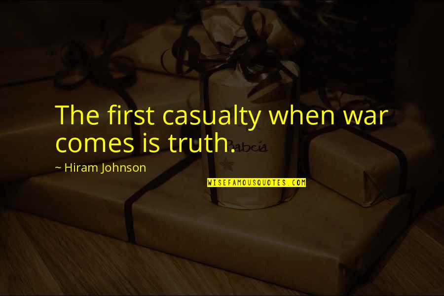 Casualty Quotes By Hiram Johnson: The first casualty when war comes is truth.