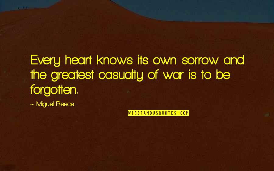 Casualty Quotes By Miguel Reece: Every heart knows its own sorrow and the