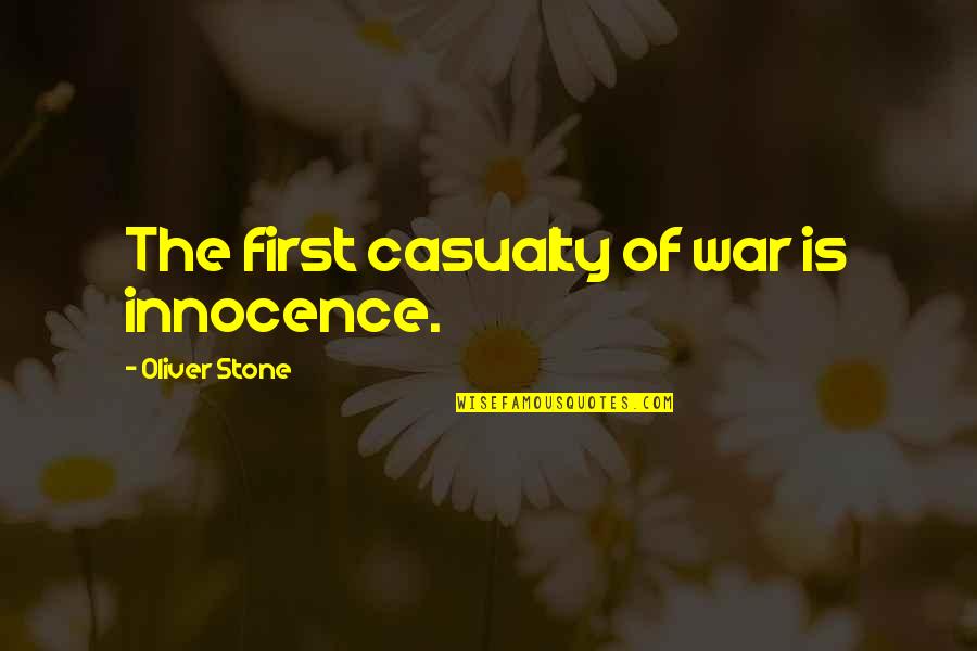 Casualty Quotes By Oliver Stone: The first casualty of war is innocence.