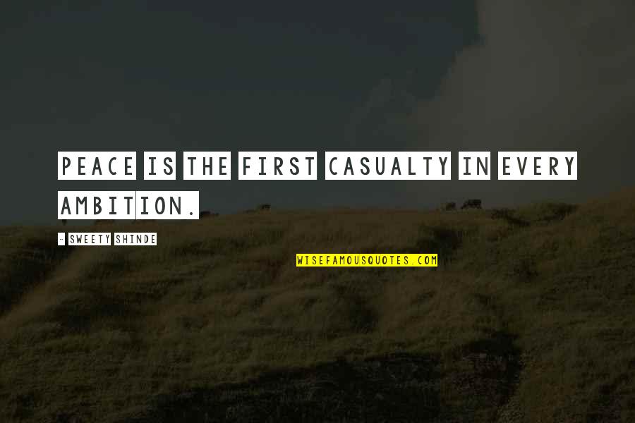 Casualty Quotes By Sweety Shinde: Peace is the first casualty in every ambition.
