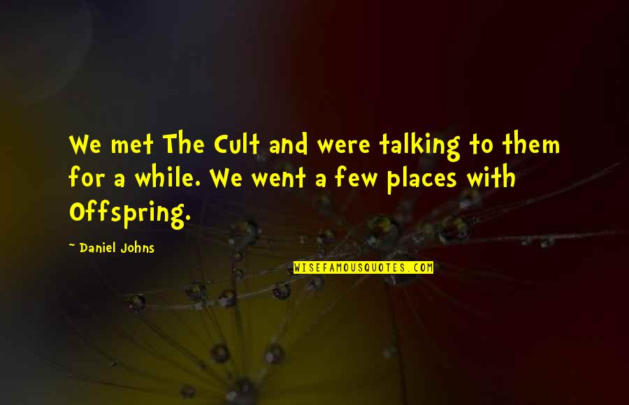 Casucci Ey Quotes By Daniel Johns: We met The Cult and were talking to