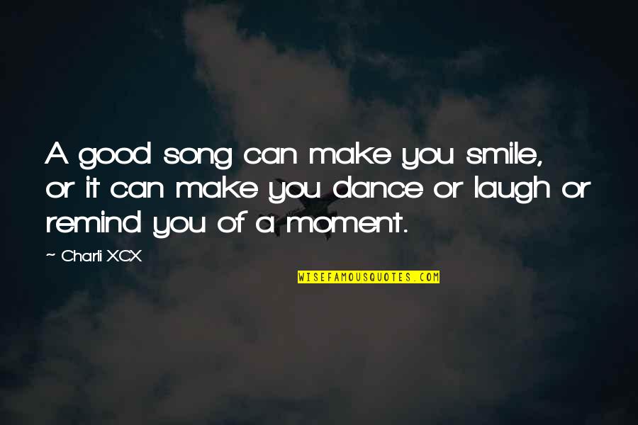 Casucha Sinonimo Quotes By Charli XCX: A good song can make you smile, or Casucha Sinonimo Quotes By Charli XCX: A good song can make you smile, or