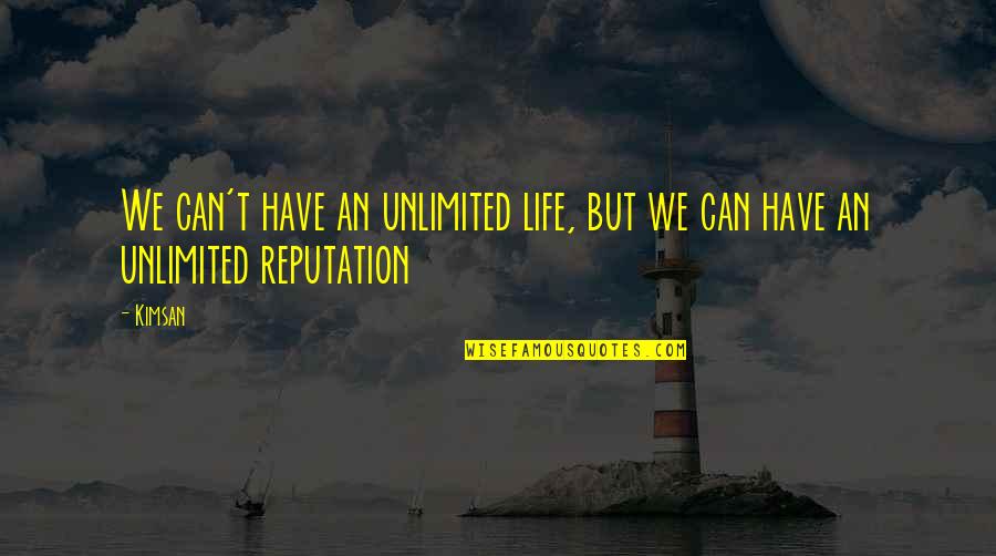 Casuistically Quotes By Kimsan: We can't have an unlimited life, but we