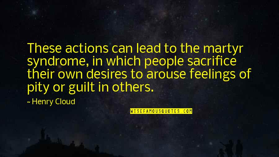 Caswells Mesa Quotes By Henry Cloud: These actions can lead to the martyr syndrome, Caswells Mesa Quotes By Henry Cloud: These actions can lead to the martyr syndrome,
