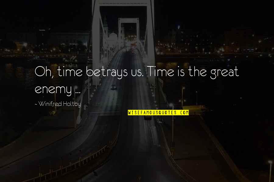 Caswells Mesa Quotes By Winifred Holtby: Oh, time betrays us. Time is the great Caswells Mesa Quotes By Winifred Holtby: Oh, time betrays us. Time is the great