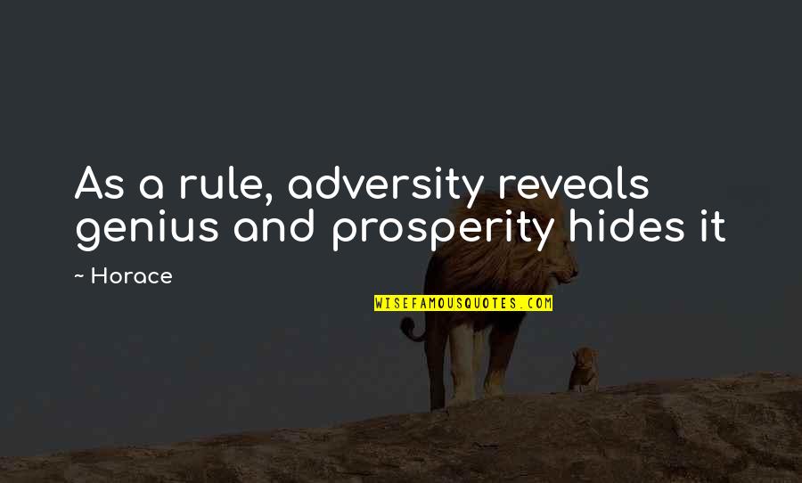 Caswells Of England Quotes By Horace: As a rule, adversity reveals genius and prosperity