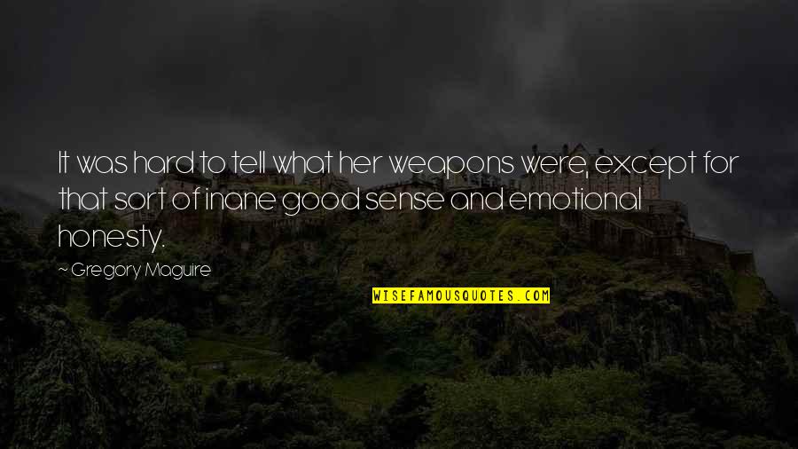 Casy Quote Quotes By Gregory Maguire: It was hard to tell what her weapons