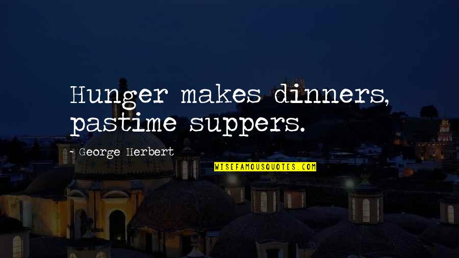 Cat And Dog Fight Quotes By George Herbert: Hunger makes dinners, pastime suppers.