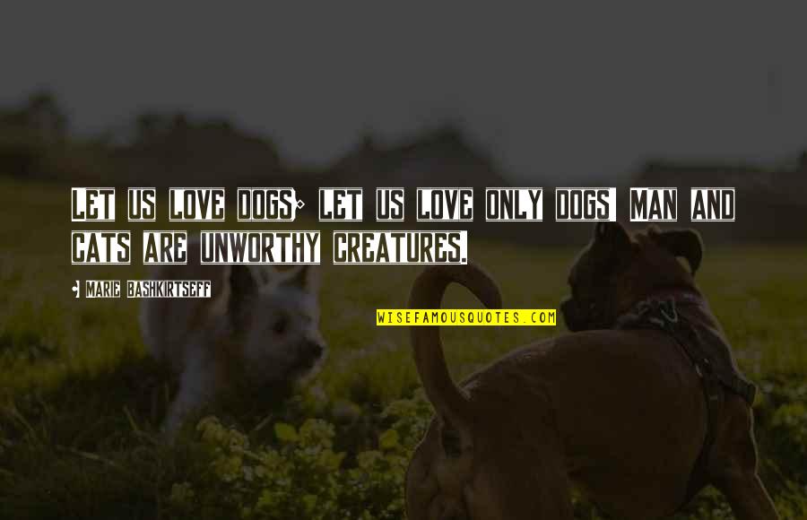 Cat And Dog Love Quotes By Marie Bashkirtseff: Let us love dogs; let us love only